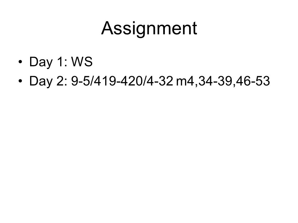 Assignment Day 1: WS Day 2: 9-5/ /4-32 m4,34-39,46-53