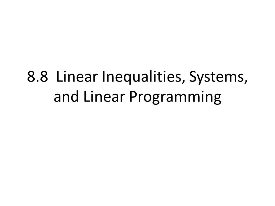 8.8 Linear Inequalities, Systems, and Linear Programming