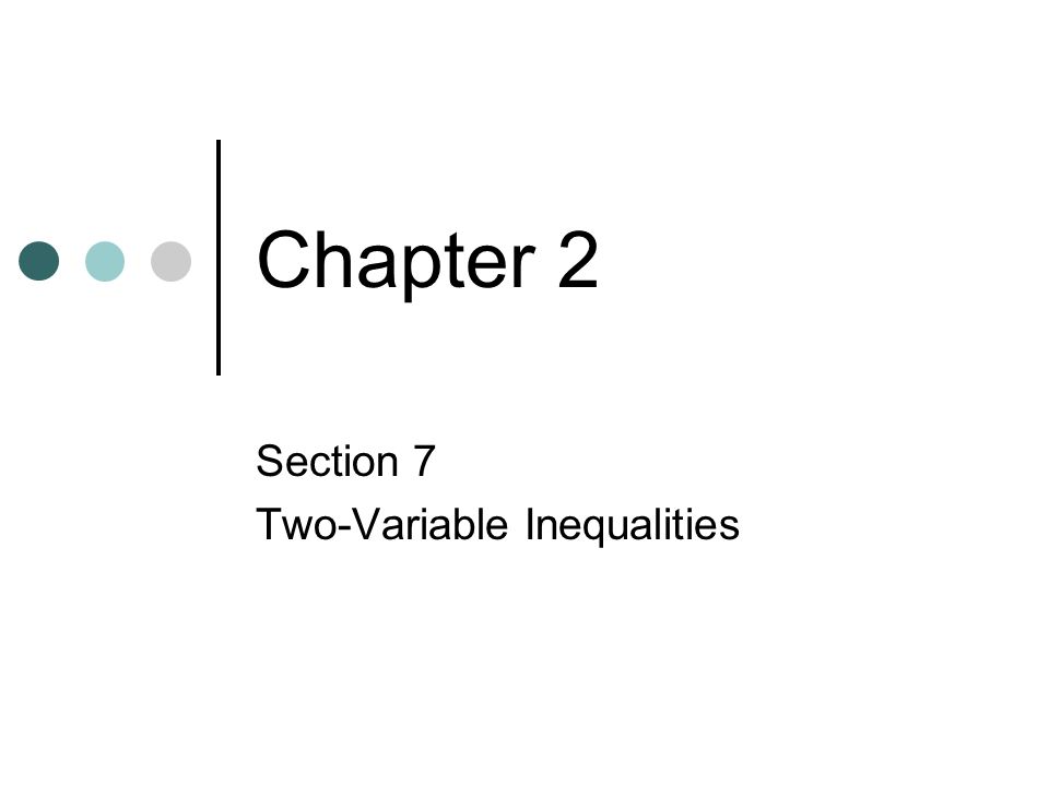 Chapter 2 Section 7 Two-Variable Inequalities