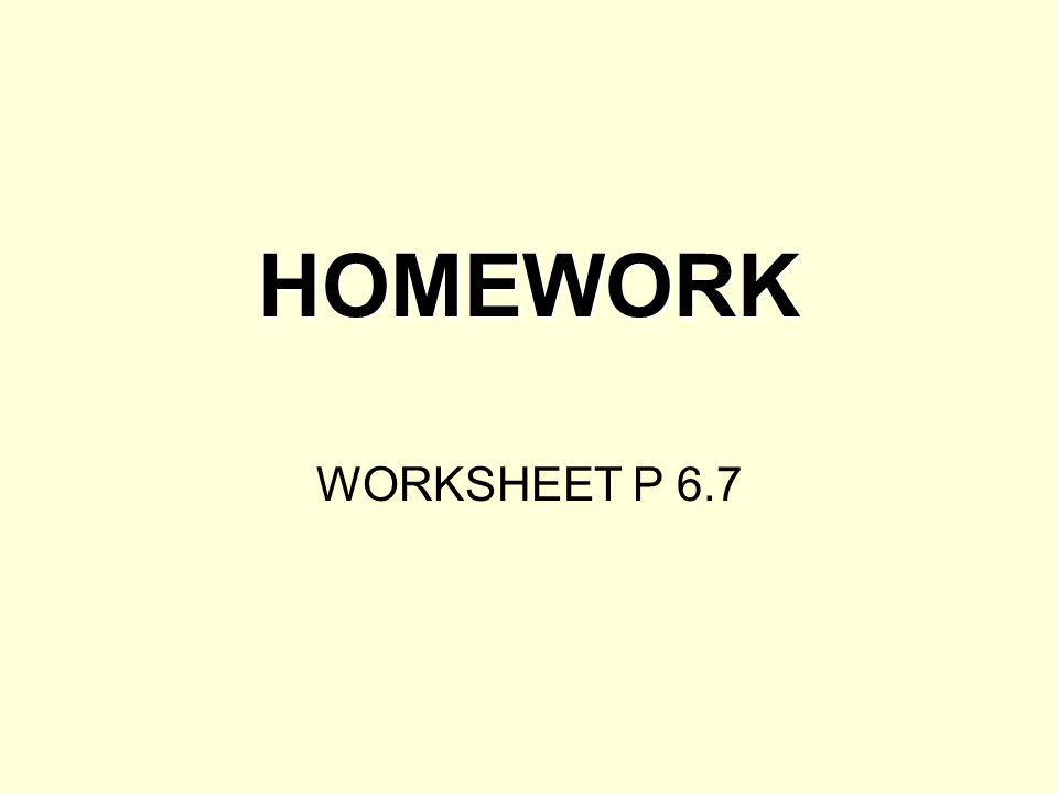 HOMEWORK WORKSHEET P 6.7