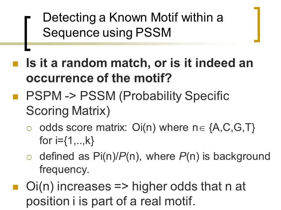 Detecting a Known Motif within a Sequence using PSSM Is it a random match, or is it indeed an occurrence of the motif.