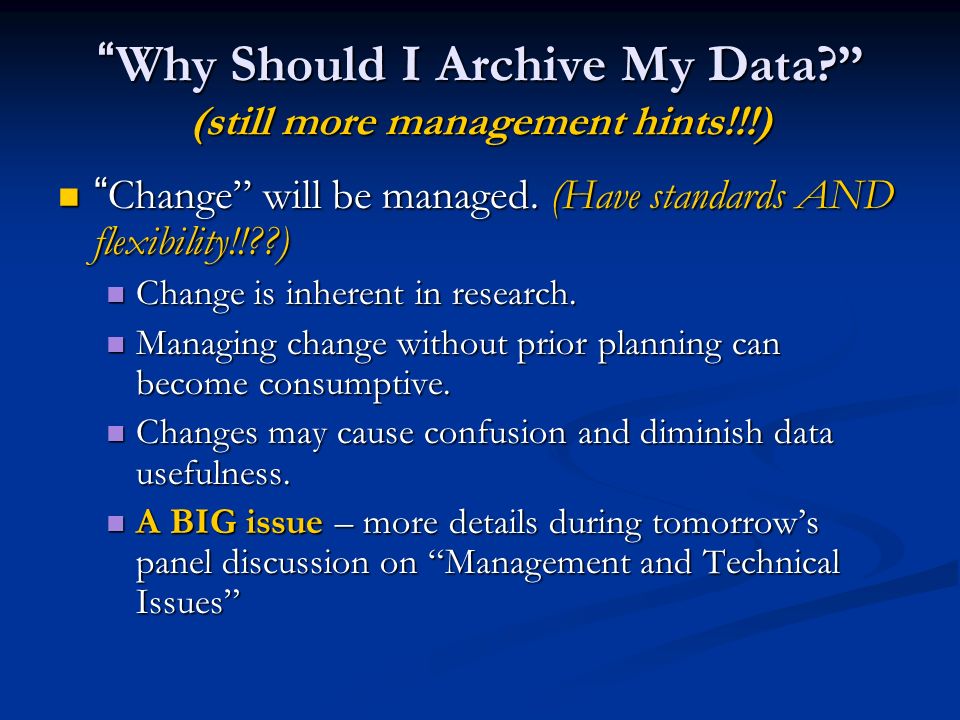 Why Should I Archive My Data (still more management hints!!!) Change will be managed.