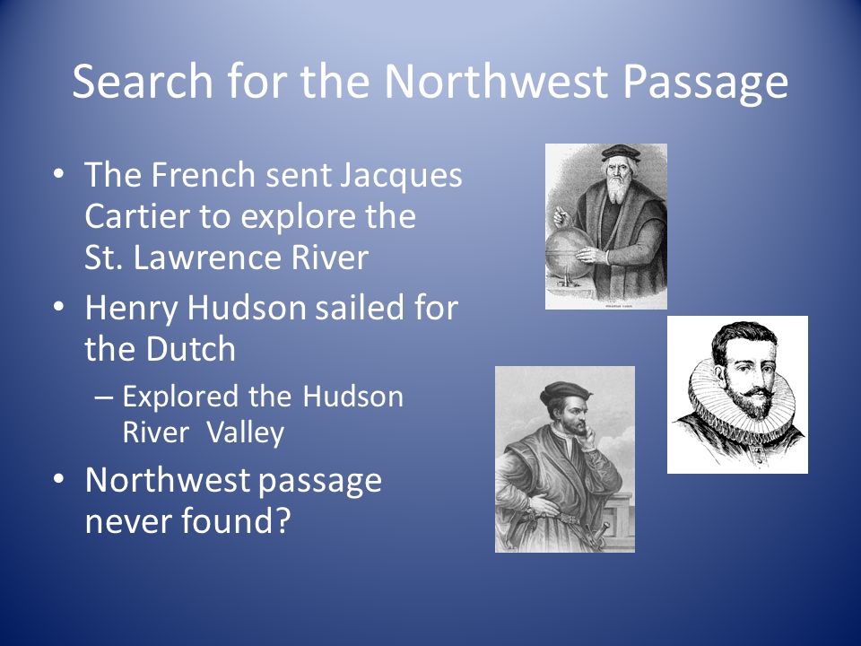 Search for the Northwest Passage The French sent Jacques Cartier to explore the St.