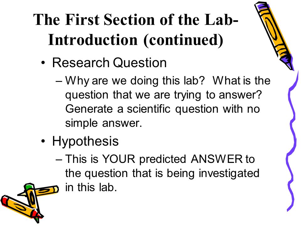 The First Section of the Lab- Introduction (continued) Research Question –Why are we doing this lab.
