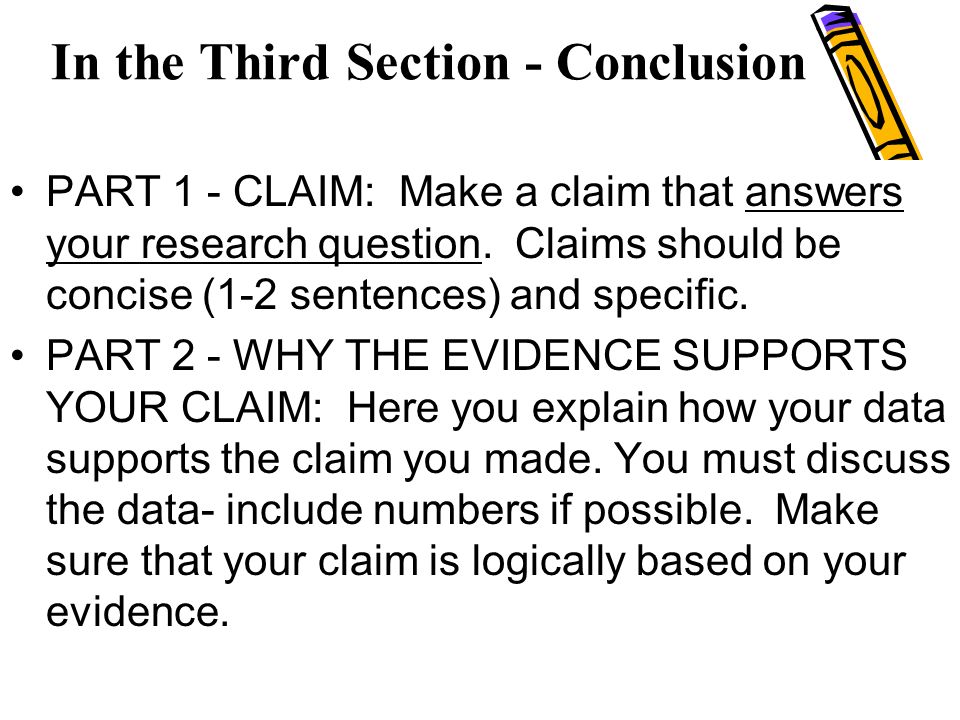 In the Third Section - Conclusion PART 1 - CLAIM: Make a claim that answers your research question.