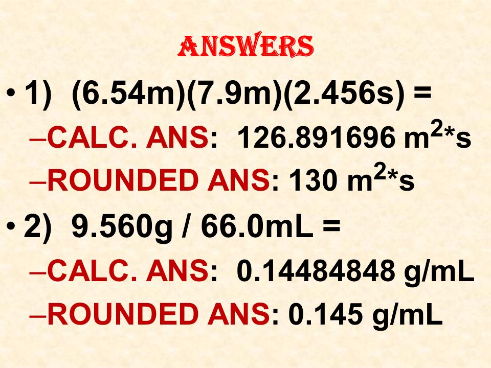 ANSWERS 1) (6.54m)(7.9m)(2.456s) = –C–CALC.