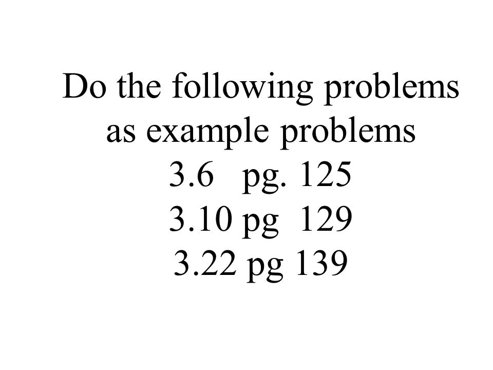 Do the following problems as example problems 3.6 pg pg pg 139