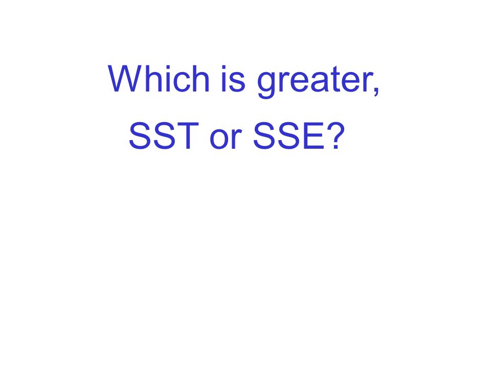 Which is greater, SST or SSE