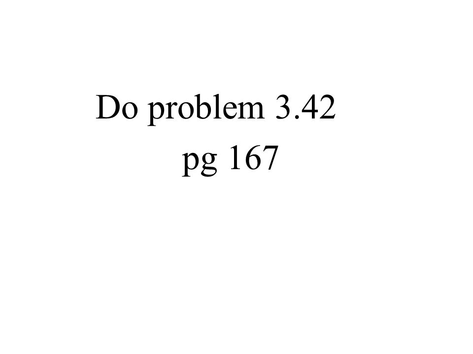 Do problem 3.42 pg 167