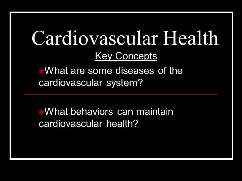 Cardiovascular Health Key Concepts What are some diseases of the cardiovascular system.