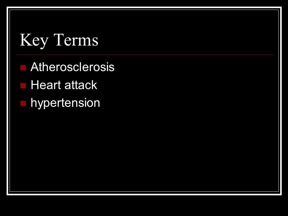 Key Terms Atherosclerosis Heart attack hypertension
