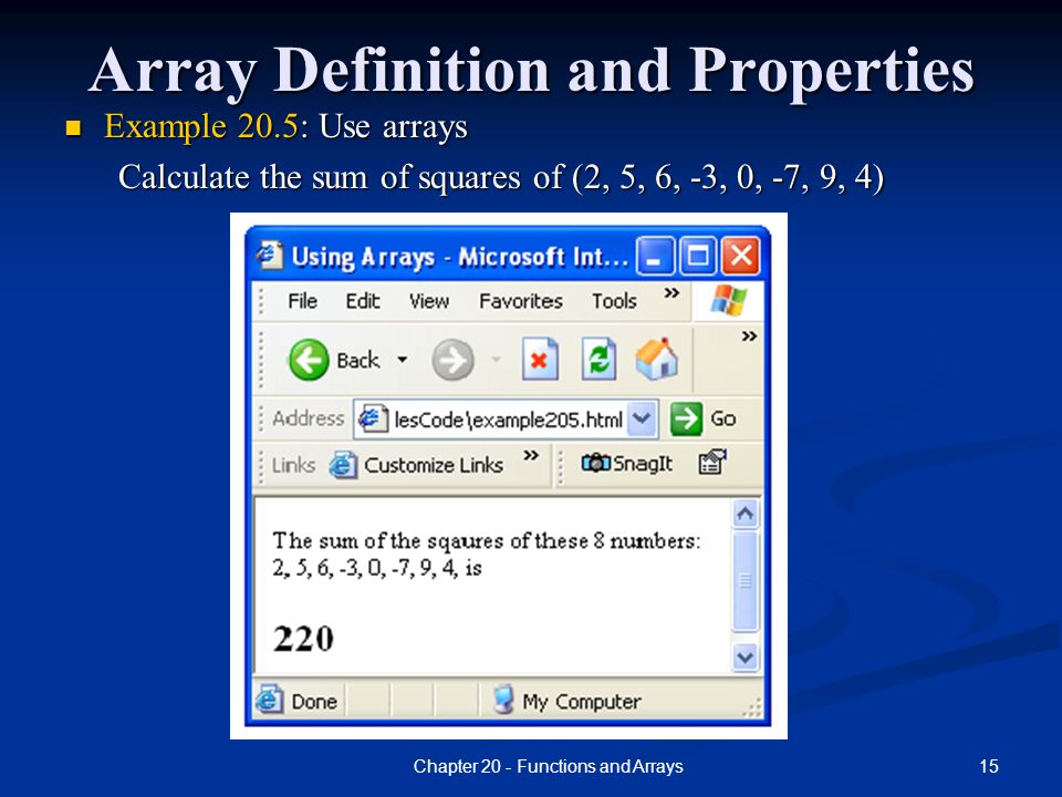 15Chapter 20 - Functions and Arrays Array Definition and Properties Example 20.5: Use arrays Calculate the sum of squares of (2, 5, 6, -3, 0, -7, 9, 4)