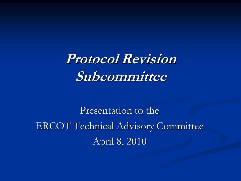 Protocol Revision Subcommittee Presentation to the ERCOT Technical Advisory Committee April 8, 2010