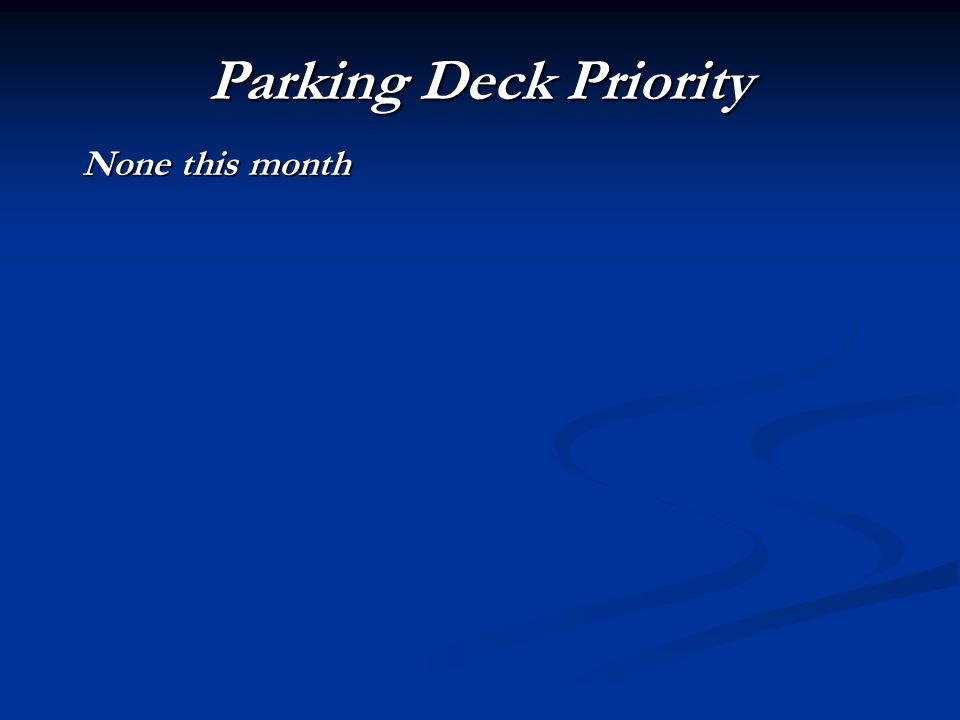 Parking Deck Priority None this month