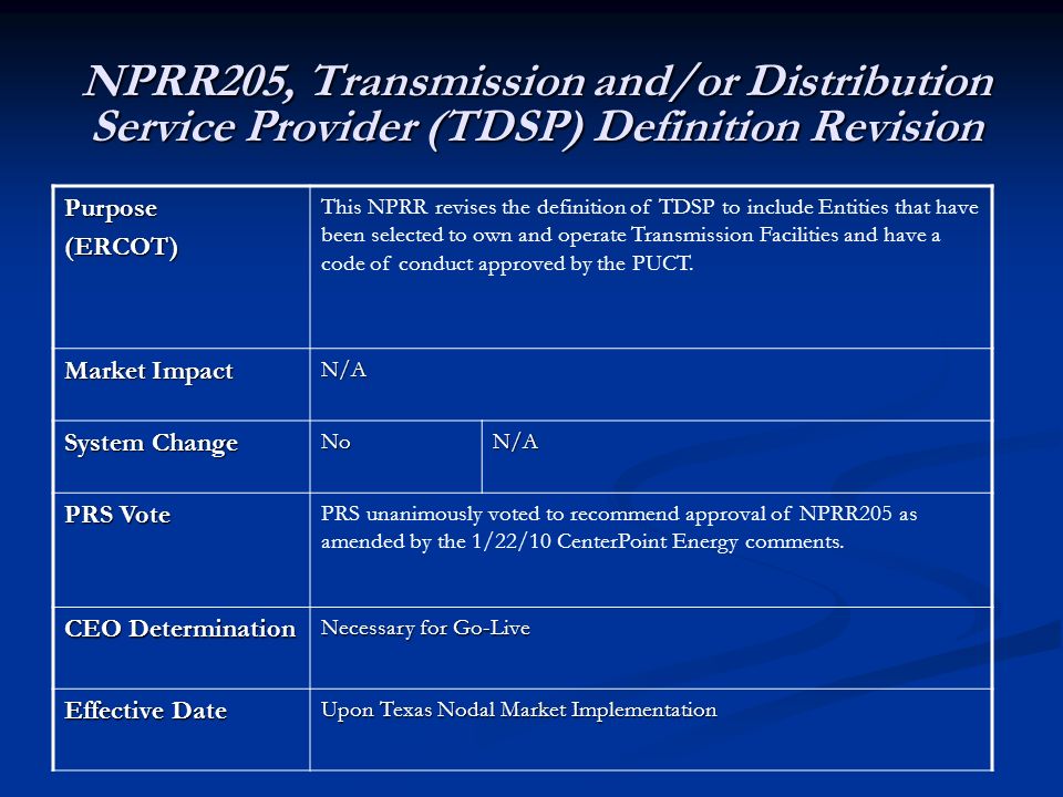 NPRR205, Transmission and/or Distribution Service Provider (TDSP) Definition Revision Purpose(ERCOT) This NPRR revises the definition of TDSP to include Entities that have been selected to own and operate Transmission Facilities and have a code of conduct approved by the PUCT.