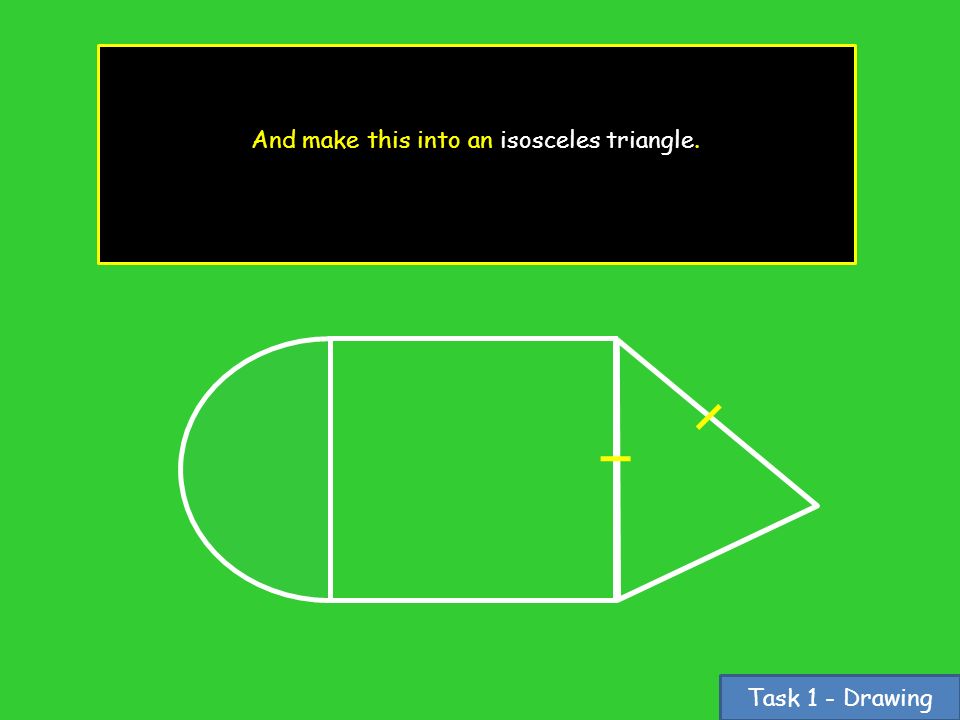 Task 1 - Drawing And make this into an isosceles triangle.