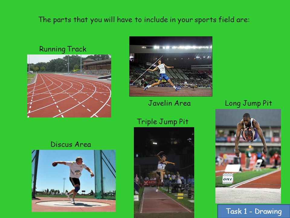The parts that you will have to include in your sports field are: Running Track Discus Area Javelin Area Long Jump Pit Triple Jump Pit Task 1 - Drawing