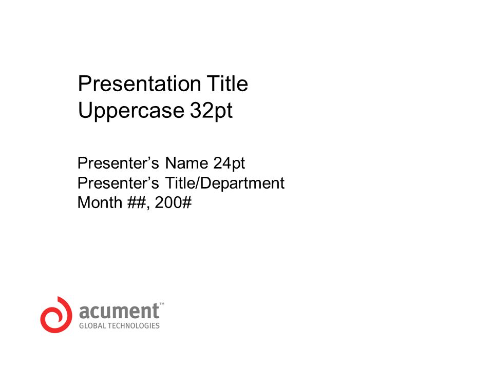 Presentation Title Uppercase 32pt Presenter’s Name 24pt Presenter’s Title/Department Month ##, 200#