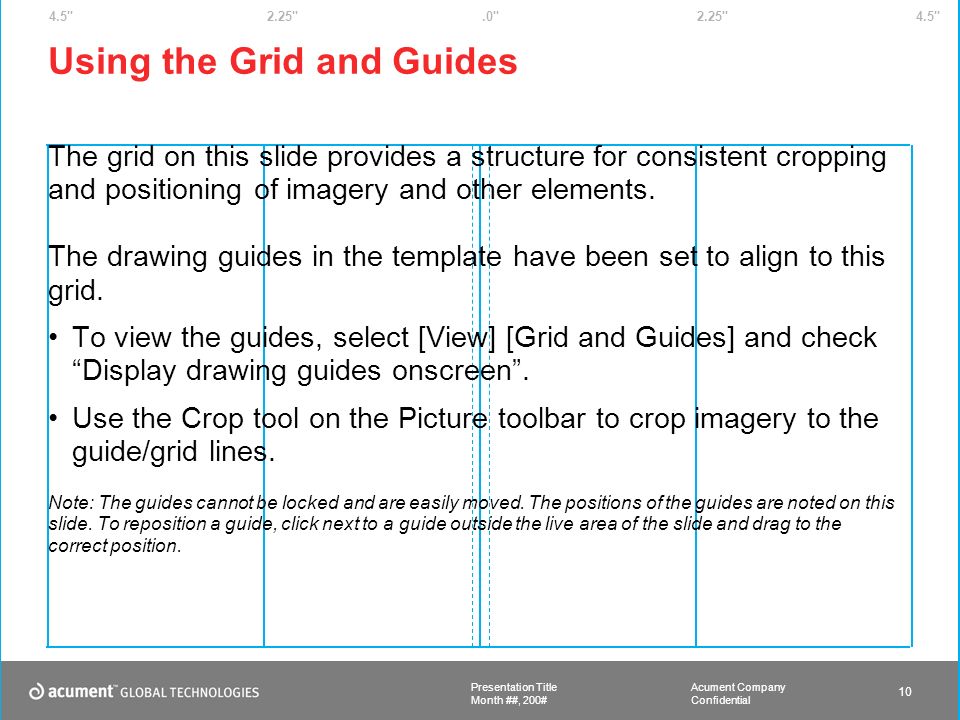 Acument Company Confidential Presentation Title 10 Month ##, 200# The grid on this slide provides a structure for consistent cropping and positioning of imagery and other elements.