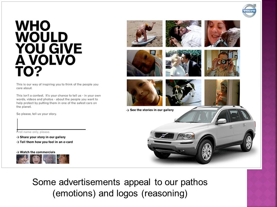 Some advertisements appeal to our pathos (emotions) and logos (reasoning)