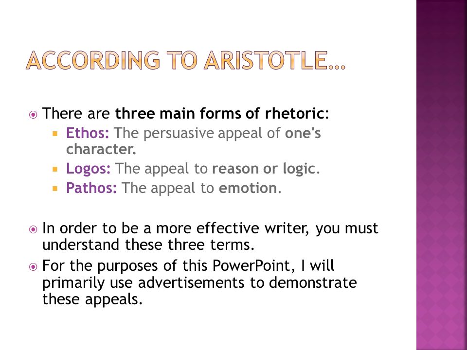  There are three main forms of rhetoric:  Ethos: The persuasive appeal of one s character.