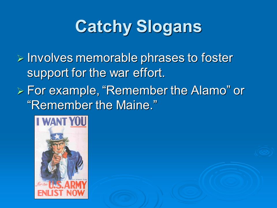 Catchy Slogans  Involves memorable phrases to foster support for the war effort.