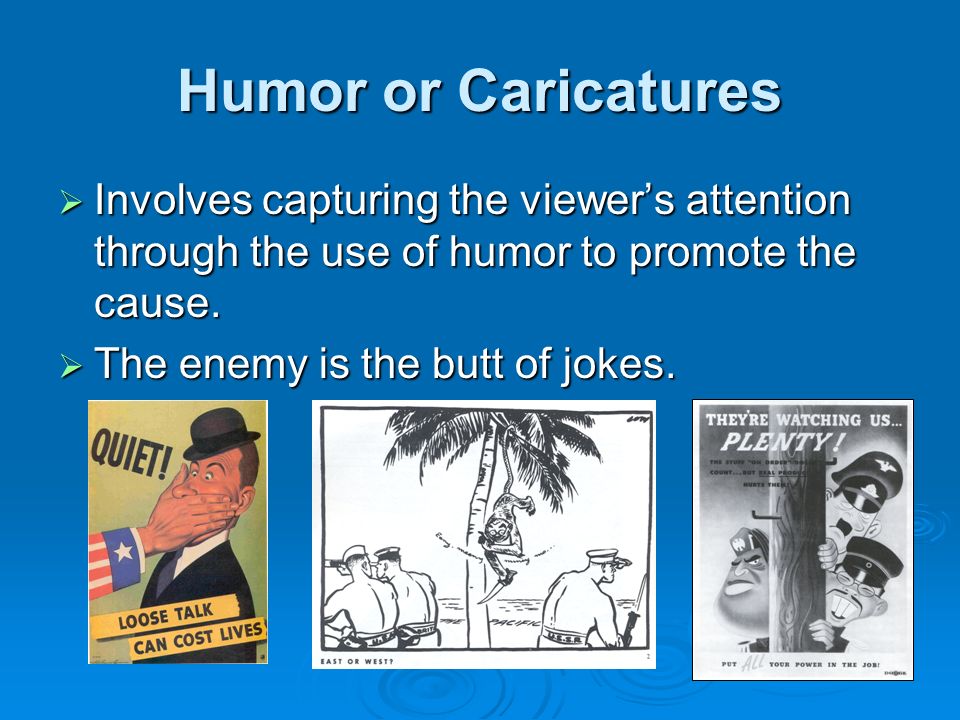 Humor or Caricatures  Involves capturing the viewer’s attention through the use of humor to promote the cause.