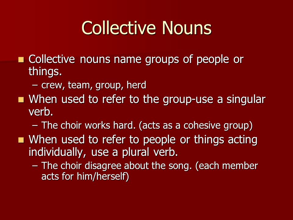 Collective Nouns Collective nouns name groups of people or things.