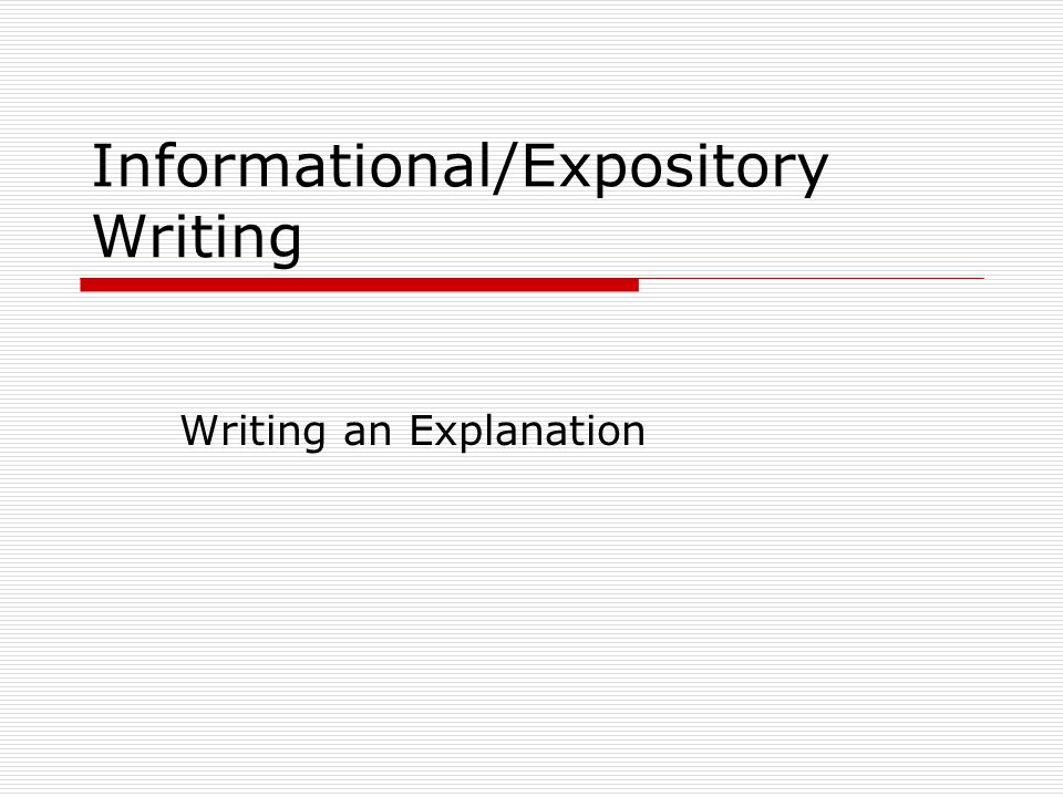 Informational/Expository Writing Writing an Explanation