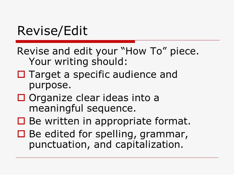 Revise/Edit Revise and edit your How To piece.