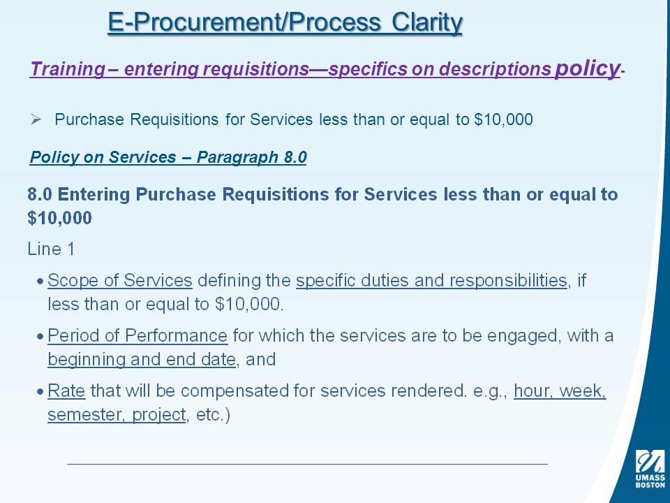 Training – entering requisitions—specifics on descriptions policy -  Purchase Requisitions for Services less than or equal to $10,000 Policy on Services – Paragraph 8.0 E-Procurement/Process Clarity