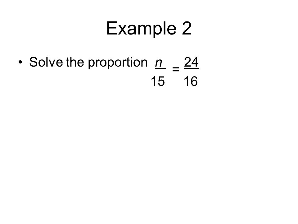Example 2 Solve the proportion n =