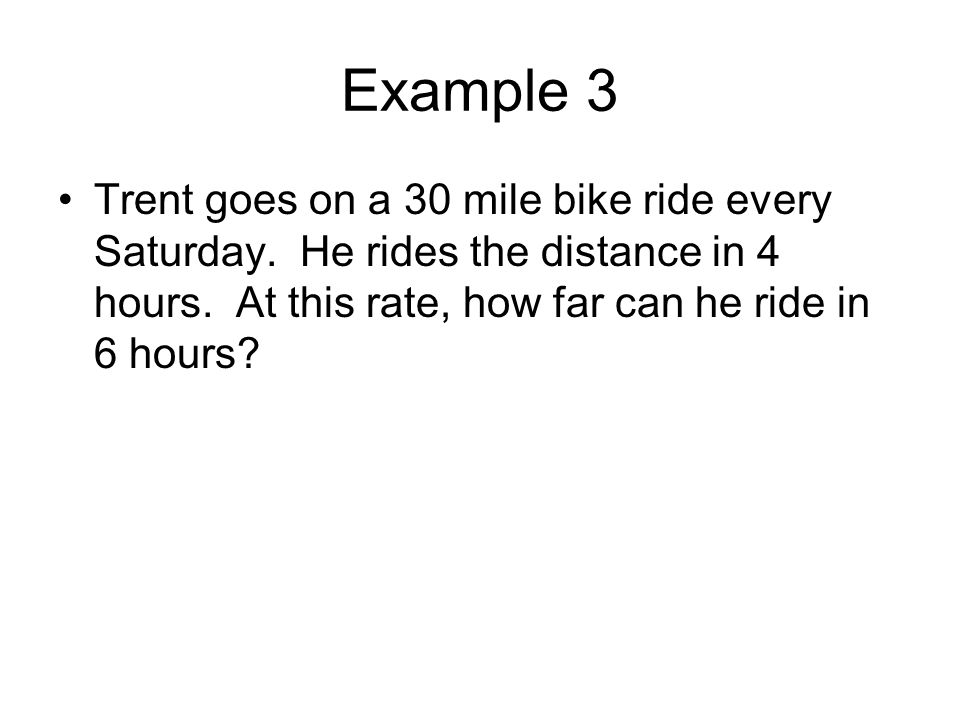 Example 3 Trent goes on a 30 mile bike ride every Saturday.