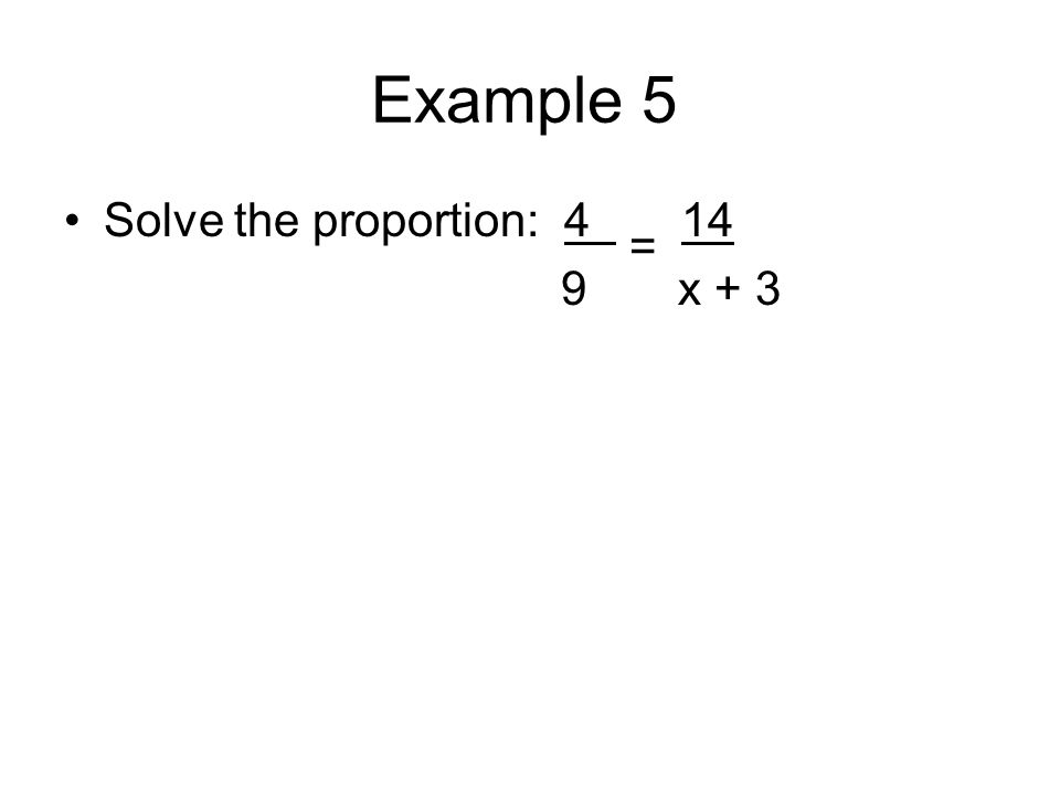 Example 5 Solve the proportion: x + 3 =