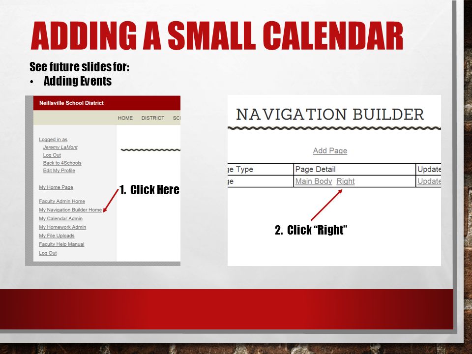 ADDING A SMALL CALENDAR 1. Click Here 2. Click Right See future slides for: Adding Events