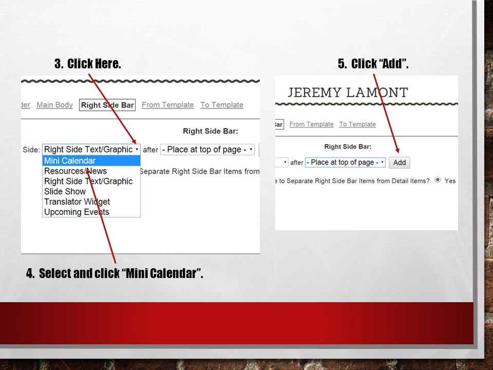 4. Select and click Mini Calendar . 3. Click Here.5. Click Add .