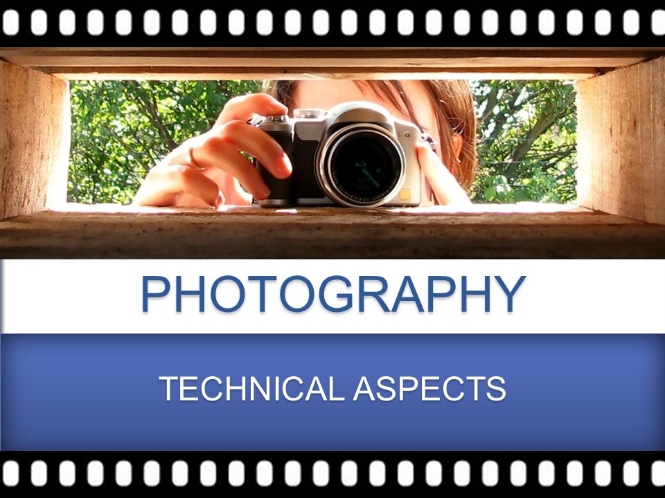PHOTOGRAPHY TECHNICAL ASPECTS