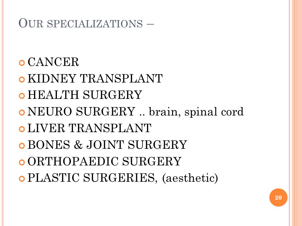 O UR SPECIALIZATIONS – CANCER KIDNEY TRANSPLANT HEALTH SURGERY NEURO SURGERY..