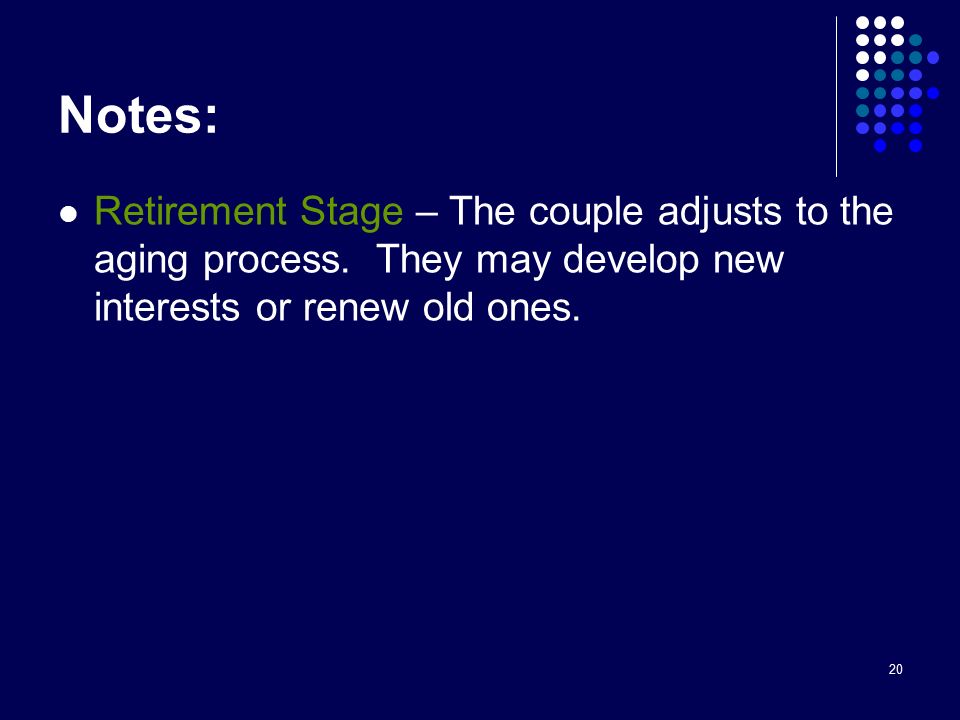 20 Notes: Retirement Stage – The couple adjusts to the aging process.