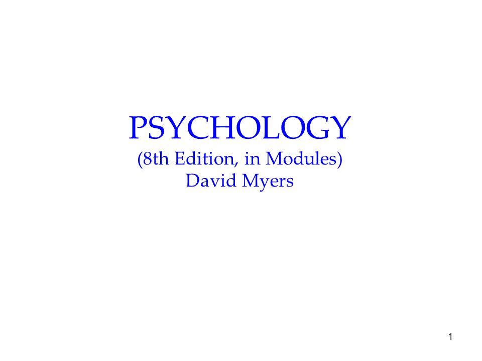 1 PSYCHOLOGY (8th Edition, in Modules) David Myers