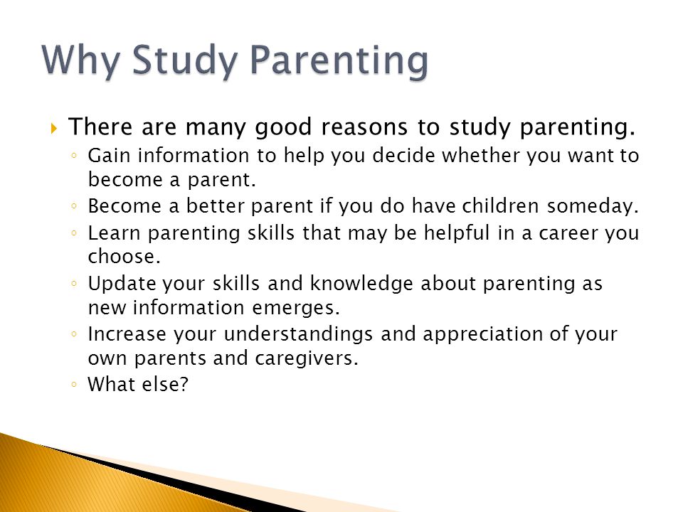  There are many good reasons to study parenting.