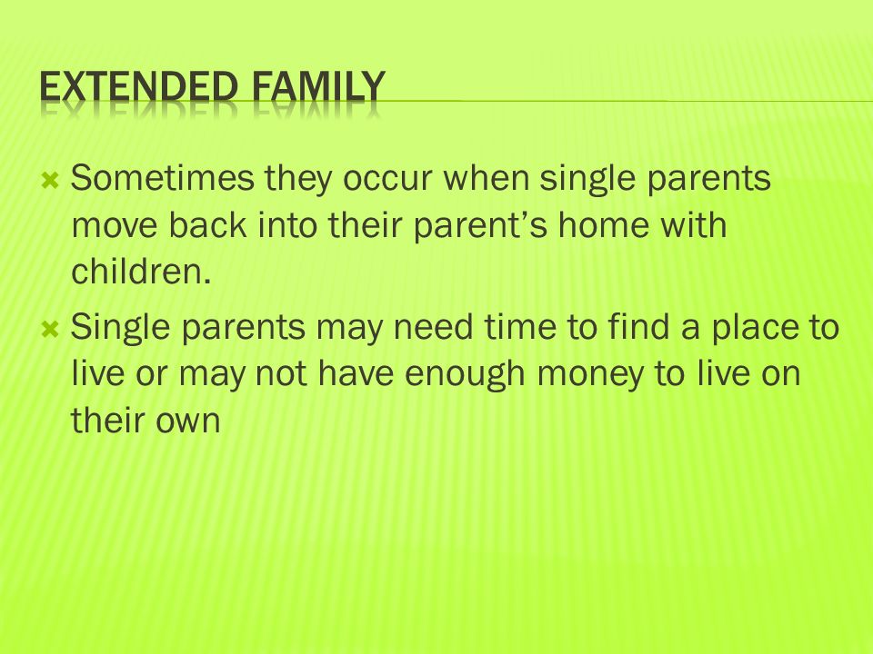  Sometimes they occur when single parents move back into their parent’s home with children.