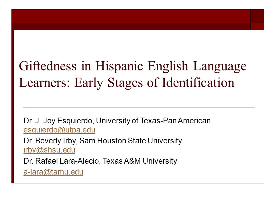Giftedness in Hispanic English Language Learners: Early Stages of Identification Dr.