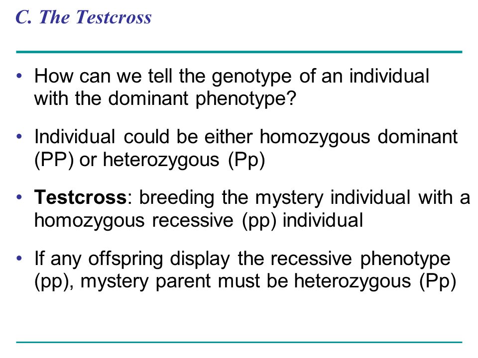 C. The Testcross How can we tell the genotype of an individual with the dominant phenotype.