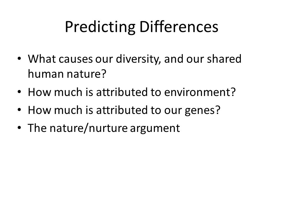 Predicting Differences What causes our diversity, and our shared human nature.