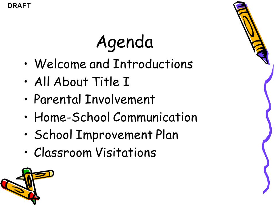 DRAFT Agenda Welcome and Introductions All About Title I Parental Involvement Home-School Communication School Improvement Plan Classroom Visitations