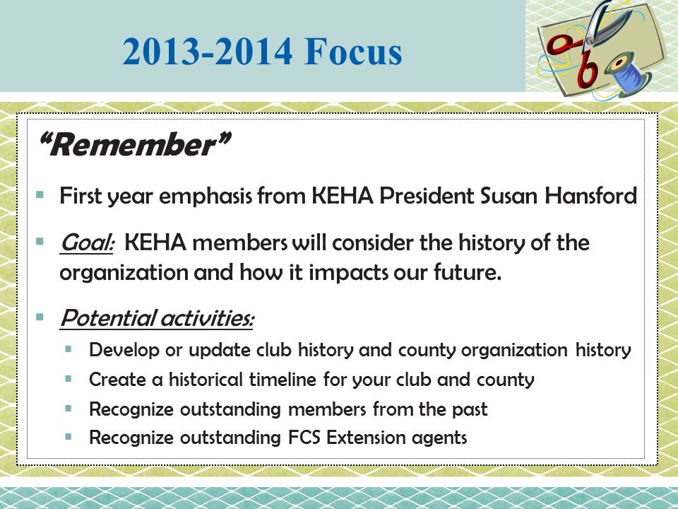 Remember  First year emphasis from KEHA President Susan Hansford  Goal: KEHA members will consider the history of the organization and how it impacts our future.