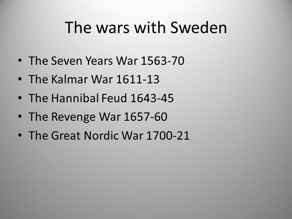 The wars with Sweden The Seven Years War The Kalmar War The Hannibal Feud The Revenge War The Great Nordic War