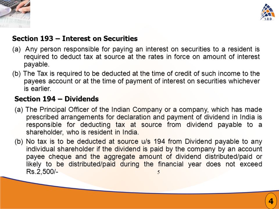 5 Section 193 – Interest on Securities 4 (a) Any person responsible for paying an interest on securities to a resident is required to deduct tax at source at the rates in force on amount of interest payable.