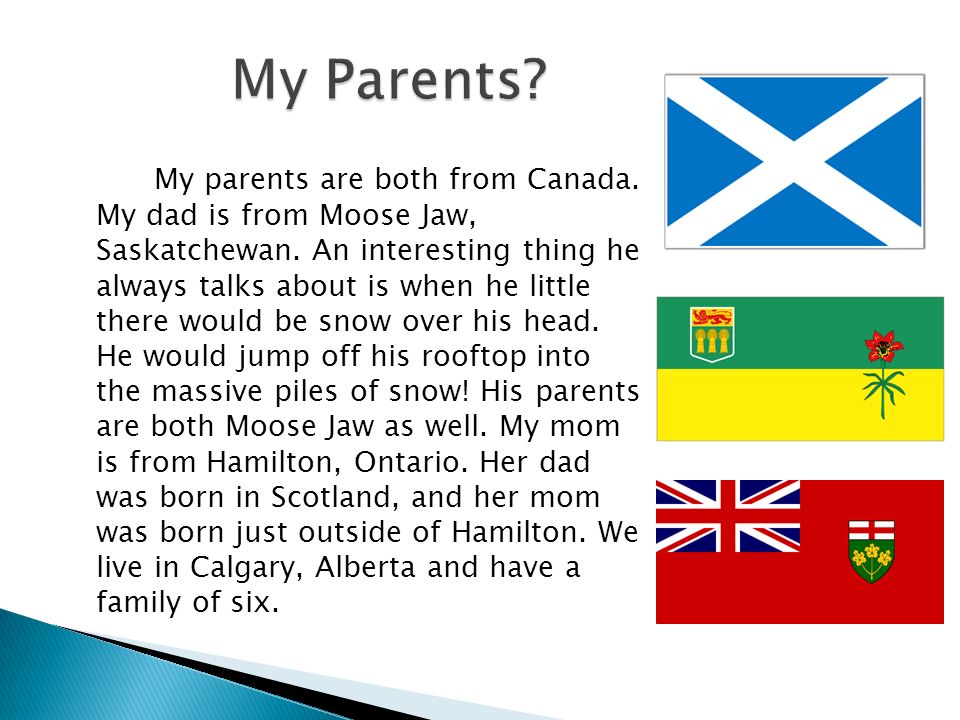 My parents are both from Canada. My dad is from Moose Jaw, Saskatchewan.